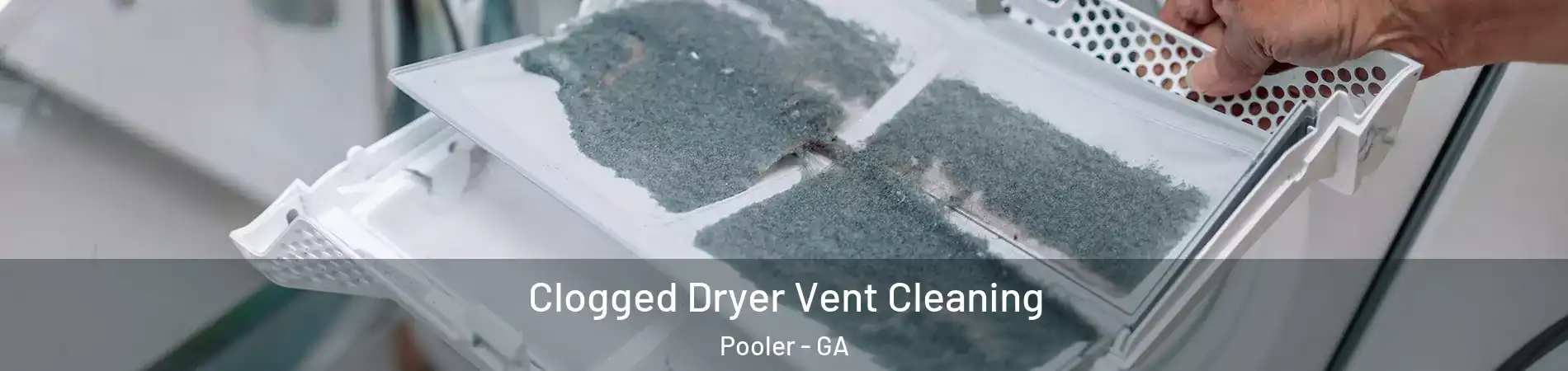  Clogged Dryer Vent Cleaning Pooler - GA