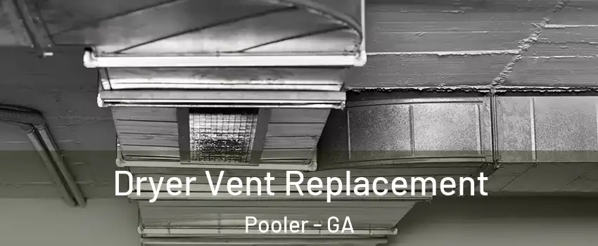  Dryer Vent Replacement Pooler - GA