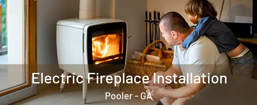  Electric Fireplace Installation Pooler - GA
