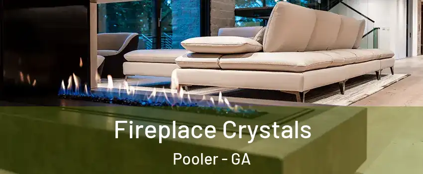  Fireplace Crystals Pooler - GA