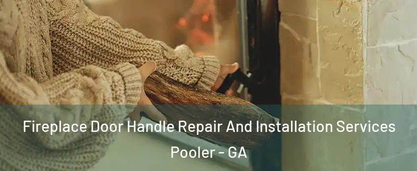  Fireplace Door Handle Repair And Installation Services Pooler - GA