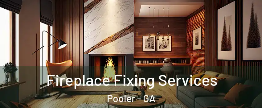  Fireplace Fixing Services Pooler - GA