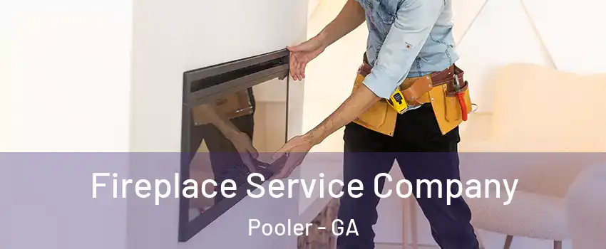  Fireplace Service Company Pooler - GA