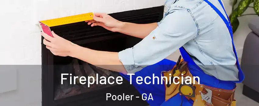  Fireplace Technician Pooler - GA