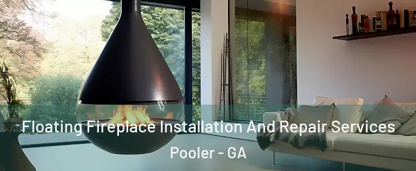  Floating Fireplace Installation And Repair Services Pooler - GA