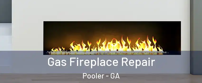  Gas Fireplace Repair Pooler - GA