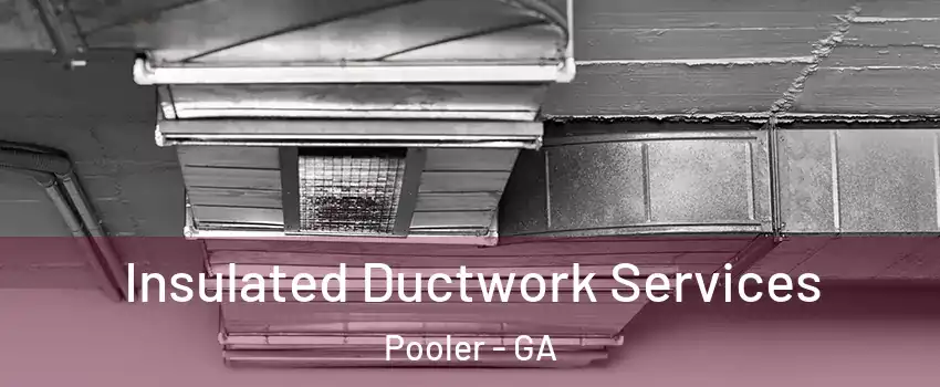  Insulated Ductwork Services Pooler - GA