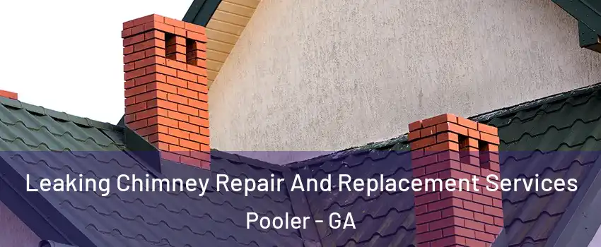  Leaking Chimney Repair And Replacement Services Pooler - GA