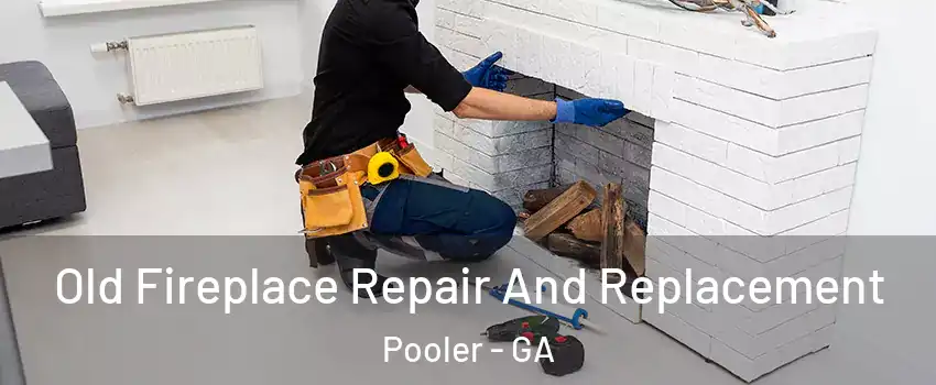  Old Fireplace Repair And Replacement Pooler - GA