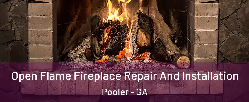  Open Flame Fireplace Repair And Installation Pooler - GA