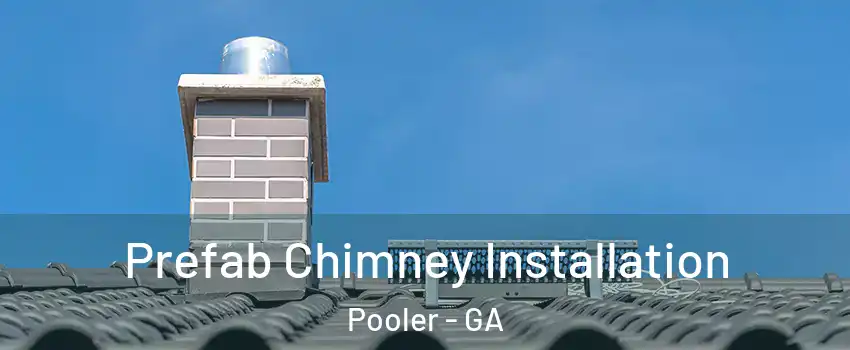  Prefab Chimney Installation Pooler - GA