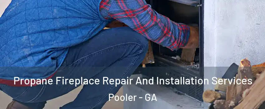  Propane Fireplace Repair And Installation Services Pooler - GA