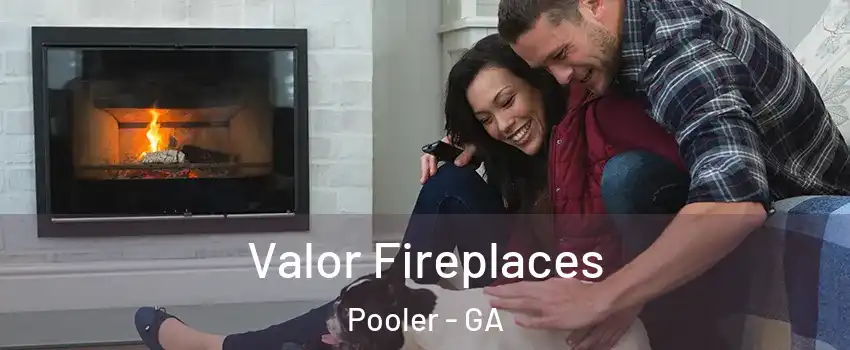  Valor Fireplaces Pooler - GA